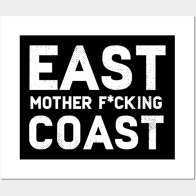 East Mother F*cking Coast Wall Art by Eugenex